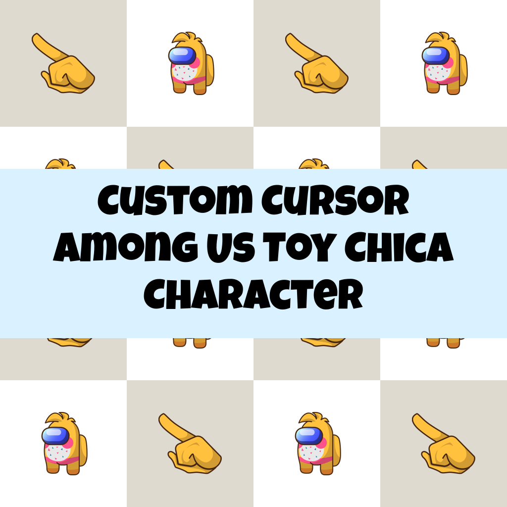 Custom Cursor Among Us Toy Chica Character